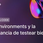 Test environments y la importancia de testear bien