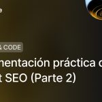 Implementación práctica del AI-first SEO:  Herramientas, casos y estrategias (Parte 2)
