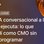 De la IA conversacional a la IA que ejecuta: lo que aprendí como CMO sin saber programar